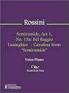 Semiramide, Act 1, No. 13a: Bel Raggio Lusinghier - Cavatina from "Semiramide"
