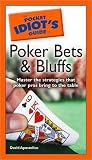 The Pocket Idiot's Guide to Poker Bets and Bluffs The Pocket Idiot's Guide to Poker Bets and Bluffs