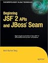 Beginning JSF 2 APIs and JBoss Seam (Expert's Voice in Java) Beginning JSF 2 APIs and JBoss Seam (Expert's Voice in Java)