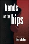 Hands on the Hips: Collected Poems Hands on the Hips: Collected Poems