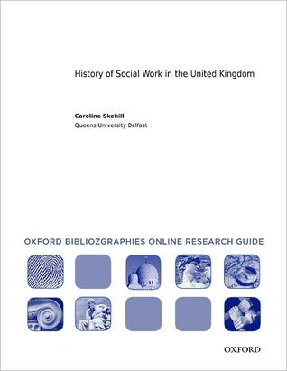History of Social Work in the United Kingdom: Oxford Bibliographies Online Research Guide (Oxford Bibliographies Online Research Guides)