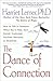 The Dance of Connection: How to Talk to Someone When You're Mad, Hurt, Scared, Frustrated, Insulted, Betrayed, or Desperate