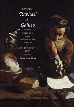 Between Raphael and Galileo: Mutio Oddi and the Mathematical Culture of Late Renaissance Italy (Hardcover)