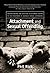 Attachment and Sexual Offending: Understanding and Applying Attachment Theory to the Treatment of Juvenile Sexual Offenders