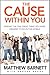 The Cause Within You: Finding the One Great Thing You Were Created to Do in This World