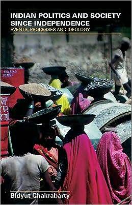 Indian Politics and Society Since Independence: Events, Processes and Ideology