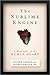 The Sublime Engine: A Biography of the Human Heart