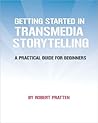 Getting Started in Transmedia Storytelling by Robert Pratten