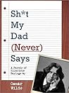 Shit My Dad (Never) Says Shit My Dad (Never) Says