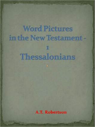 Word Pictures in the New Testament - 1 Thessalonians