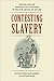 Contesting Slavery: The Pol...
