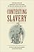 Contesting Slavery: The Politics of Bondage and Freedom in the New American Nation (Jeffersonian America)