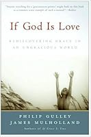 If God Is Love: Rediscovering Grace in an Ungracious World by Philip Gulley