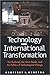Technology and International Transformation: The Railroad, the Atom Bomb, and the Politics of Technological Change (SUNY series in Global Politics)