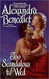 Too Scandalous to Wed by Alexandra  Benedict