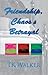 Friendship, Chaos & Betrayal by T.K. Walker