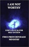 I am not worthy. God's manual for self esteem.