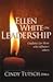 Ellen White on Leadership: ...