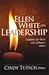 Ellen White on Leadership: Guidance for Those Who Influence Others