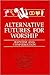 Alternative Futures for Worship by Mark Searle