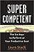 Supercompetent: The Six Keys to Perform at Your Productive Best