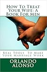 How To Treat Your Wife: A Book For Men