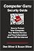 Computer Guru Security Guide: How to Protect Your Computer, Your Mobile Devices & Your Information On & Off the Internet