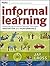 Informal Learning: Rediscovering the Natural Pathways That Inspire Innovation and Performance