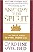 Anatomy of the Spirit by Caroline Myss Anatomy of the Spirit by Caroline Myss