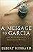 A Message to Garcia: And Other Essential Writings on Success