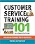 Customer Service Training 101: Quick and Easy Techniques That Get Great Results