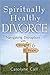 Spiritually Healthy Divorce by Carolyne Call