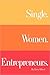 Single. Women. Entrepreneurs.