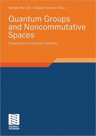 Quantum Groups and Noncommutative Spaces: Perspectives on Quantum Geometry (Aspects of Mathematics, 41)