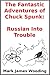 The Fantastic Adventures of Chuck Spunk: Russian Into Trouble