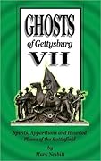 Ghosts of Gettysburg VII: Spirits, Apparitions and Haunted Places on the Battlefield