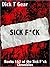 SICK F*CK by Dick T. Gear