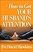 How to Get Your Husband's A...