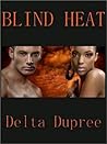 Blind Heat by Delta Dupree Blind Heat by Delta Dupree