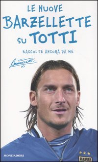 Le nuove barzellette su Totti: Raccolte ancora da me (Paperback)