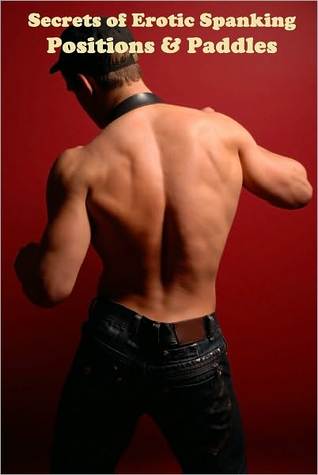 Secrets of Erotic Spanking: Positions & Paddles (Nook)