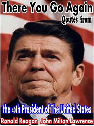 "There You Go Again" Quotes From The 40th President Of The United States