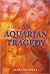 AN AQUARIAN TRAGEDY