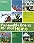Renewable Energy for Your Home: Using Off-Grid Energy to Reduce Your Footprint, Lower Your Bills and Be More Self-Sufficient