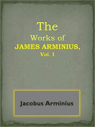 The Works of James Arminius, Vol. 1` by James Arminius