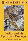Lion of Epicurus - Lucian and His Epicurean Passages Lion of Epicurus - Lucian and His Epicurean Passages