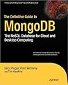 The Definitive Guide to MongoDB: The NoSQL Database for Cloud and Desktop Computing The Definitive Guide to MongoDB: The NoSQL Database for Cloud and Desktop Computing