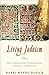 Living Judaism: The Complete Guide to Jewish Belief, Tradition, and Practice