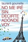 No me iré sin decirte adónde voy by Laurent Gounelle