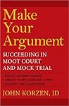 Make Your Argument: Succeeding in Moot Court and Mock Trial